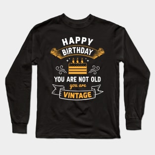 Happy birthday you are not old you are vintage Long Sleeve T-Shirt